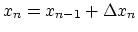 $x_n = x_{n-1} + \Delta x_n$