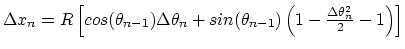 $\Delta x_n = R \left[cos(\theta_{n-1})\Delta \theta_{n} + sin(\theta_{n-1})\left(1 - \frac{\Delta \theta_{n}^2}{2} - 1\right) \right]$