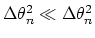 $\Delta \theta_n^2 \ll \Delta \theta_n^2$